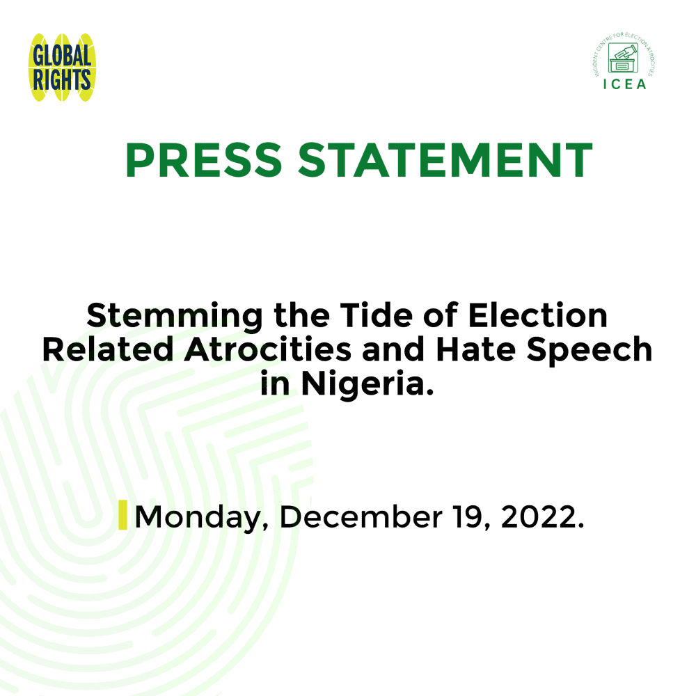 Press Statement - Monday, December 19, 2022: Stemming the Tide of Election Related Atrocities and Hate Speech in Nigeria